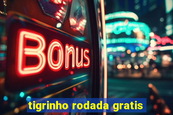 tigrinho rodada gratis